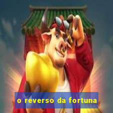 o reverso da fortuna